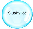 Slushy Ice